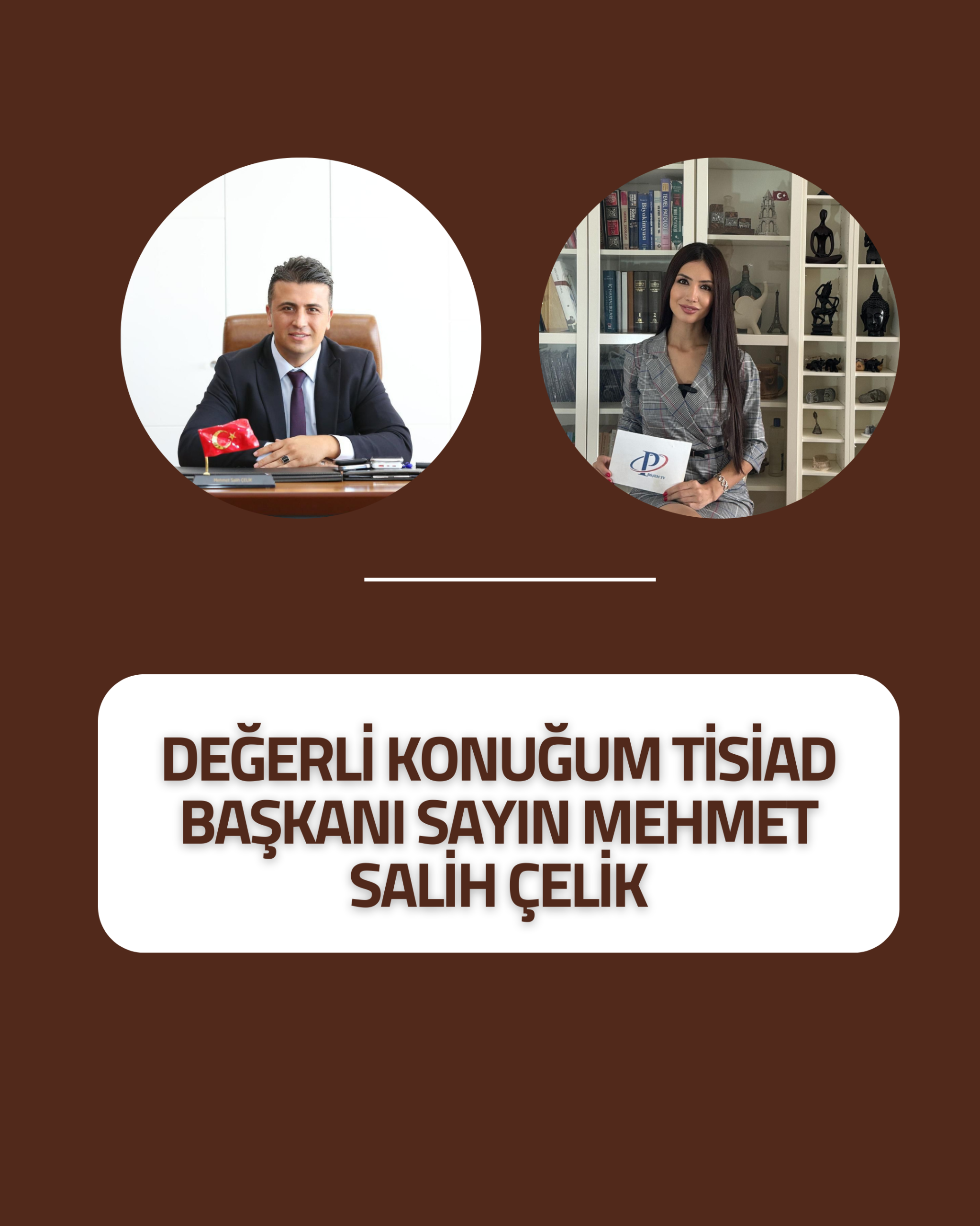 Değerli konuğum TİSİAD Başkanı Sayın Mehmet Salih Çelik